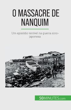 portada O Massacre de Nanquim: Um episódio terrível na guerra sino-japonesa (en Portugués)