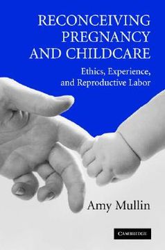 portada reconceiving pregnancy and childcare: ethics, experience, and reproductive labor (in English)