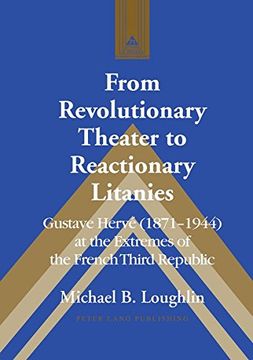 portada From Revolutionary Theater to Reactionary Litanies: Gustave Herve (1871-1944) at the Extremes of the French Third Republic (Studies in Modern European History)