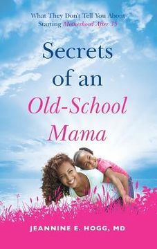 portada Secrets of an Old-School Mama: What They Don't Tell You About Starting Your Motherhood After 35 (en Inglés)