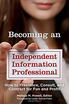 portada Becoming an Independent Information Professional: How to Freelance, Consult, and Contract for Fun and Profit