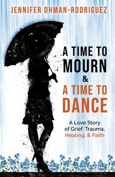 portada A Time to Mourn and a Time to Dance: A Love Story of Grief, Trauma, Healing, and Faith 