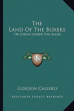 portada the land of the boxers: or china under the allies (en Inglés)