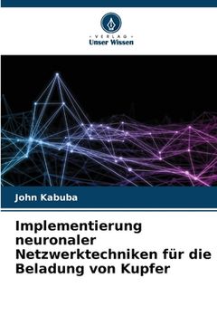 portada Implementierung neuronaler Netzwerktechniken für die Beladung von Kupfer (in German)