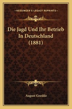 portada Die Jagd Und Ihr Betrieb In Deutschland (1881) (en Alemán)