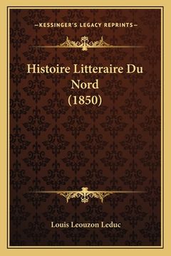 portada Histoire Litteraire Du Nord (1850) (en Francés)