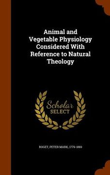 portada Animal and Vegetable Physiology Considered With Reference to Natural Theology (en Inglés)
