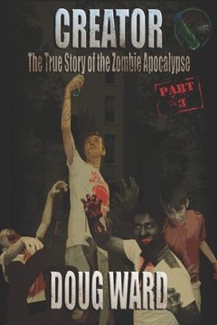portada Creator; The True Story of the Zombie Apocalypse (en Inglés)