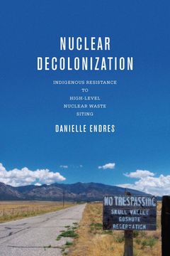 portada Nuclear Decolonization: Indigenous Resistance to High-Level Nuclear Waste Siting (en Inglés)
