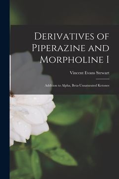 portada Derivatives of Piperazine and Morpholine I: Addition to Alpha, Beta-unsaturated Ketones (en Inglés)