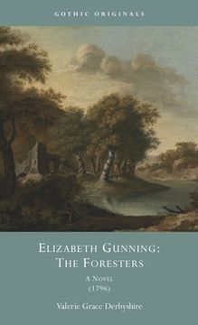 portada Elizabeth Gunning: The Foresters: A Novel, 1796 (en Inglés)