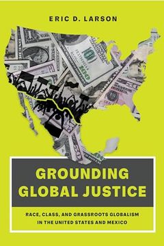 portada Grounding Global Justice: Race, Class, and Grassroots Globalism in the United States and Mexico (en Inglés)