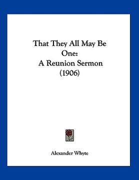 portada that they all may be one: a reunion sermon (1906) (en Inglés)