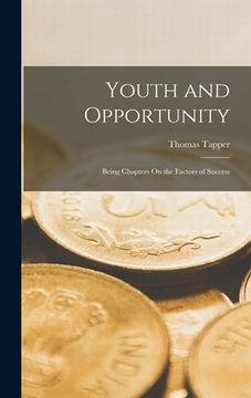 portada Youth and Opportunity: Being Chapters On the Factors of Success (en Inglés)