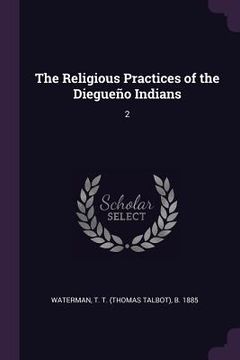 portada The Religious Practices of the Diegueño Indians: 2 (en Inglés)