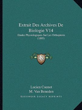 portada Extrait Des Archives De Biologie V14: Etudes Physiologiques Sur Les Orthopteres (1895) (in French)
