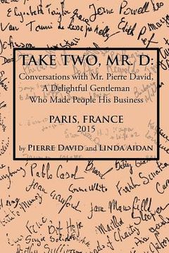 portada Take Two, Mr. D: Conversations with Mr. Pierre David, A Delightful Gentleman Who Made People His Business (en Inglés)