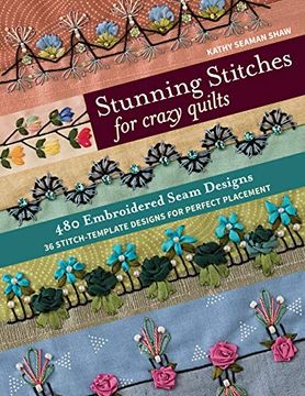 portada Stunning Stitches for Crazy Quilts: 480 Embroidered Seam Designs, 36 Stitch-Template Designs for Perfect Placement (in English)