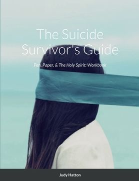 portada The Suicide Survivor's Guide: Pen, Paper, & The Holy Spirit