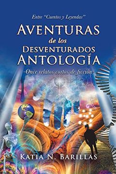 portada Aventuras de los Desventurados Antología: Entre "Cuentos y Leyendas" -Once Relatos Cortos de Ficción-