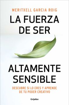 portada La Fuerza de Ser Altamente Sensible: Descubre Si Lo Eres Y Aprende de Tu Poder C Reativo / The Power of Being Highly Sensitive (in Spanish)