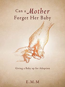portada Can a Mother Forget her Baby: Giving a Baby up for Adoption (en Inglés)