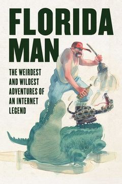 portada Florida Man: The Weirdest and Wildest Adventures of an Internet Legend (en Inglés)