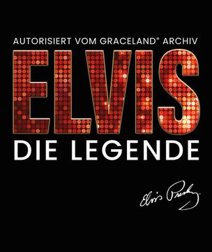 portada Elvis - die Legende (Autorisiert vom Graceland Archiv) Autorisiert vom Graceland Archiv (in German)