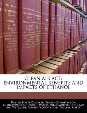portada clean air act: environmental benefits and impacts of ethanol (en Inglés)
