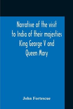 portada Narrative Of The Visit To India Of Their Majesties King George V And Queen Mary And Of The Coronation Durbar Held At Delhi 12Th December, 1911 (in English)