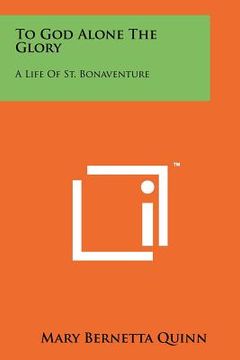 portada to god alone the glory: a life of st. bonaventure (en Inglés)