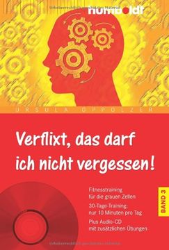 portada Verflixt, das darf ich nicht vergessen 3: Fitnesstraining für die grauen Zellen. 30-Tage-Training: nur 10 Minuten pro Tag. Plus Audio-CD mit zusätzlichen Übungen (en Alemán)