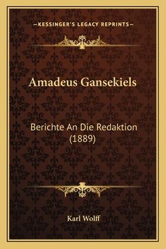 portada Amadeus Gansekiels: Berichte An Die Redaktion (1889) (en Alemán)