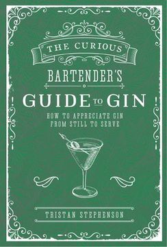 portada The Curious Bartender's Guide to Gin: How to Appreciate gin From Still to Serve 