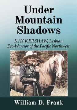 portada Under Mountain Shadows: Kay Kershaw, Lesbian Eco-Warrior of the Pacific Northwest (in English)