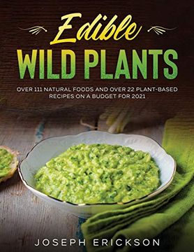portada Edible Wild Plants: Over 111 Natural Foods and Over 22 Plant- Based Recipes on a Budget for 2021 (in English)