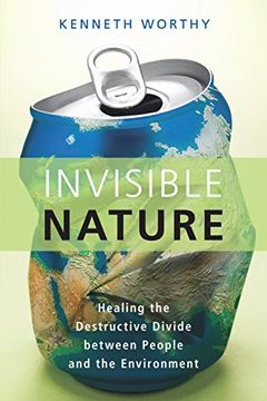 portada Invisible Nature: Healing the Destructive Divide Between People and the Environment (en Inglés)