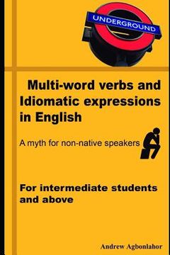 portada Multi-Word Verbs and Idiomatic Expressions in English. a Myth for Non-Native Speakers: For Intermediate Students and Above (en Inglés)