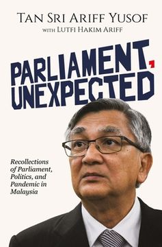 portada Parliament, Unexpected: Recollections of Parliament, Politics, and Pandemic in Malaysia (en Inglés)