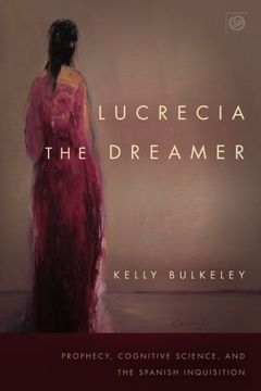 portada Lucrecia the Dreamer: Prophecy, Cognitive Science, and the Spanish Inquisition (Spiritual Phenomena) (en Inglés)