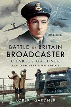 portada Battle of Britain Broadcaster: Charles Gardner, Radio Pioneer & Wwii Pilot (en Inglés)