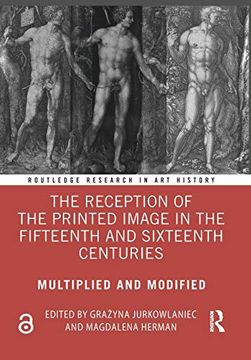 portada The Reception of the Printed Image in the Fifteenth and Sixteenth Centuries: Multiplied and Modified (Routledge Research in art History) (en Inglés)