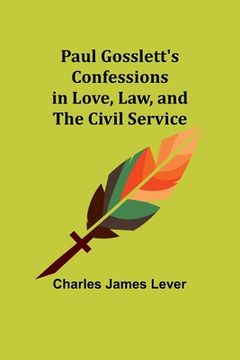 portada Paul Gosslett's Confessions in Love, Law, and The Civil Service (en Inglés)