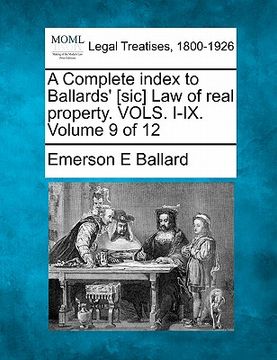 portada a complete index to ballards' [sic] law of real property. vols. i-ix. volume 9 of 12 (en Inglés)