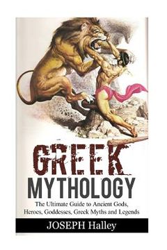 portada Greek Mythology: The Ultimate Guide to Ancient Gods, Heroes, Goddesses, Greek Myths and Legends (en Inglés)