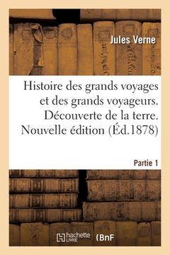 portada Histoire Des Grands Voyages Et Des Grands Voyageurs. Découverte de la Terre. Nouvelle Édition: Partie 1 (in French)