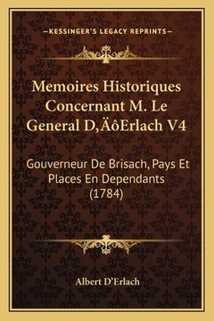 portada Memoires Historiques Concernant M. Le General D'Erlach V4: Gouverneur De Brisach, Pays Et Places En Dependants (1784) (en Francés)