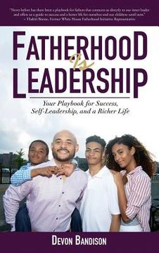 portada Fatherhood Is Leadership: Your Playbook for Success, Self-Leadership, and a Richer Life (en Inglés)