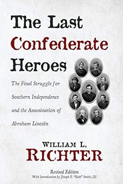 portada The Last Confederate Heroes: The Final Struggle for Southern Independence and the Assassination of Abraham Lincoln (en Inglés)