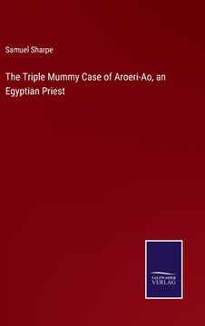 portada The Triple Mummy Case of Aroeri-Ao, an Egyptian Priest (en Inglés)